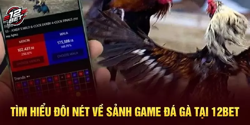 12BET 35 Tinh hoa làng gà để kê thủ thỏa mãn xanh chín