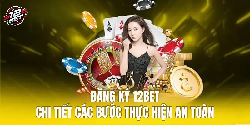 12BET 36 Các bước đăng ký nhà cái cực đơn giản cho toàn bộ hội viên