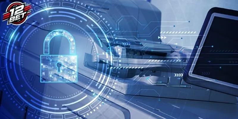 Vai trò của chính sách bảo mật 12BET tại hệ thống