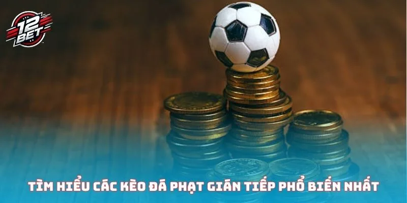 Tìm hiểu các kèo đá phạt gián tiếp phổ biến nhất