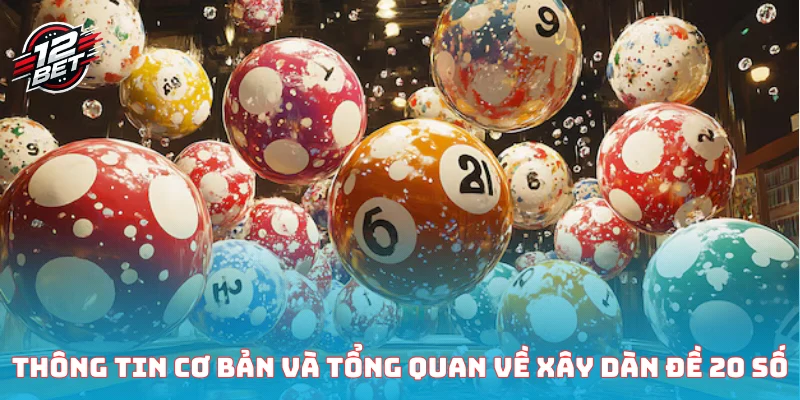 Thông tin cơ bản và tổng quan về xây dàn đề 20 số