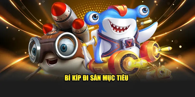 Bắn Cá Vàng 12BET - Mang Lại Trải Nghiệm Toàn Diện 4 Bí kíp đi săn mục tiêu