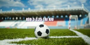 kèo tài xỉu 2-2.5 là gì